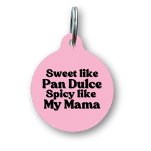 Load image into Gallery viewer, Sweet Like Pan Dulce, Spicy Like My Mama Spanish Funny Dog Tag
