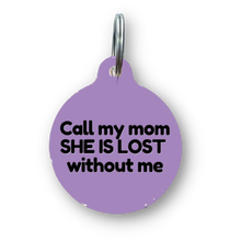 Load image into Gallery viewer, Call My Mom She is Lost Without Me Funny Dog Tag
