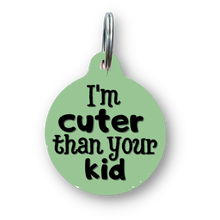Load image into Gallery viewer, I&#39;m Cuter Than Your Kid Funny Dog Tag
